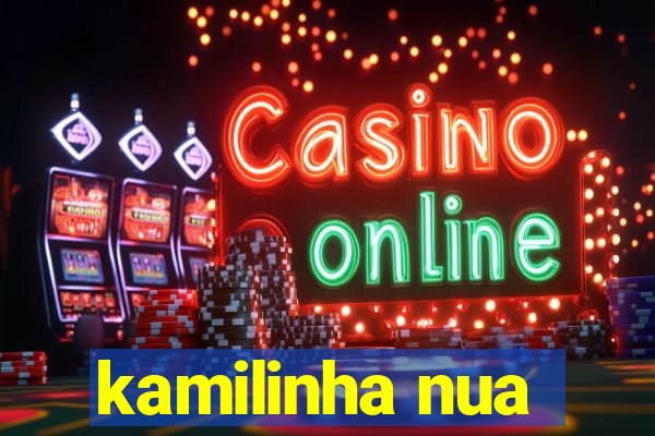 kamilinha nua